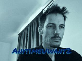 AnytimeUwant2