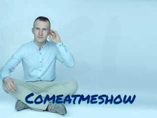 Comeatmeshow