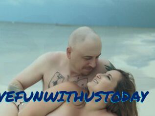 HAVEFUNWITHUSTODAY