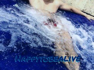 Happytobealive