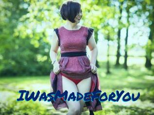 IWasMadeForYou