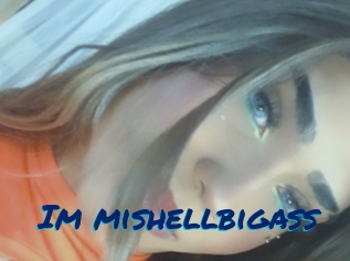 Im_mishellbigass