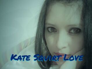 Kate_Squirt_Love