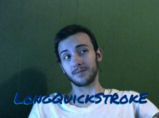 LongQuickStRokE
