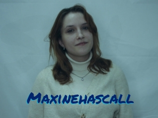 Maxinehascall