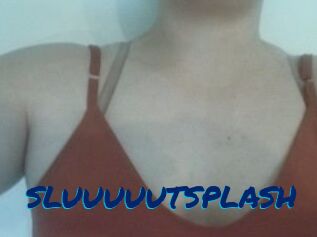 SLUUUUUTSPLASH