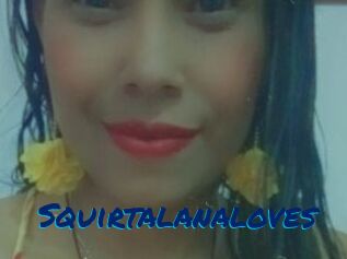 Squirtalanaloves