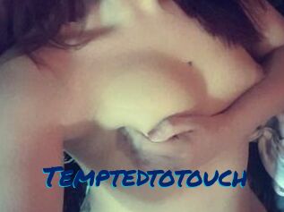 Temptedtotouch