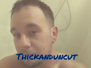 Thickanduncut
