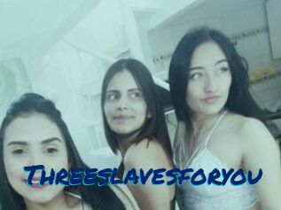 Threeslavesforyou