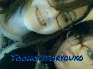 Toohottforyouxo