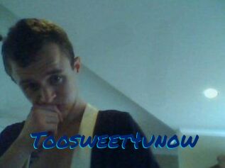 Toosweet4unow