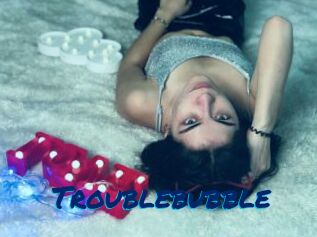 Troublebubble