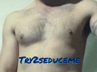 Try2seduceme