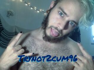 Trynot2cum96