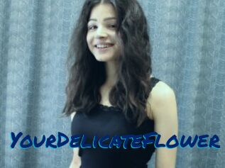 YourDelicateFlower